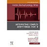 Interpreting Complex Arrhythmias: Part III, An Issue of Cardiac Electrophysiology Clinics