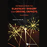 Introduction To Elasticity Theory For Crystal Defects (Second Edition)