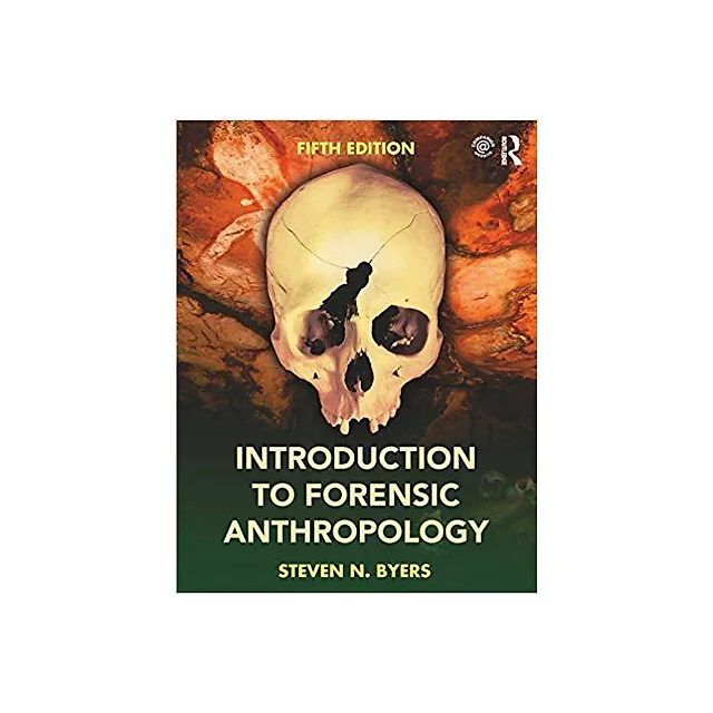 Introduction to Forensic Anthropology 5th Edition by Steven N. Byers