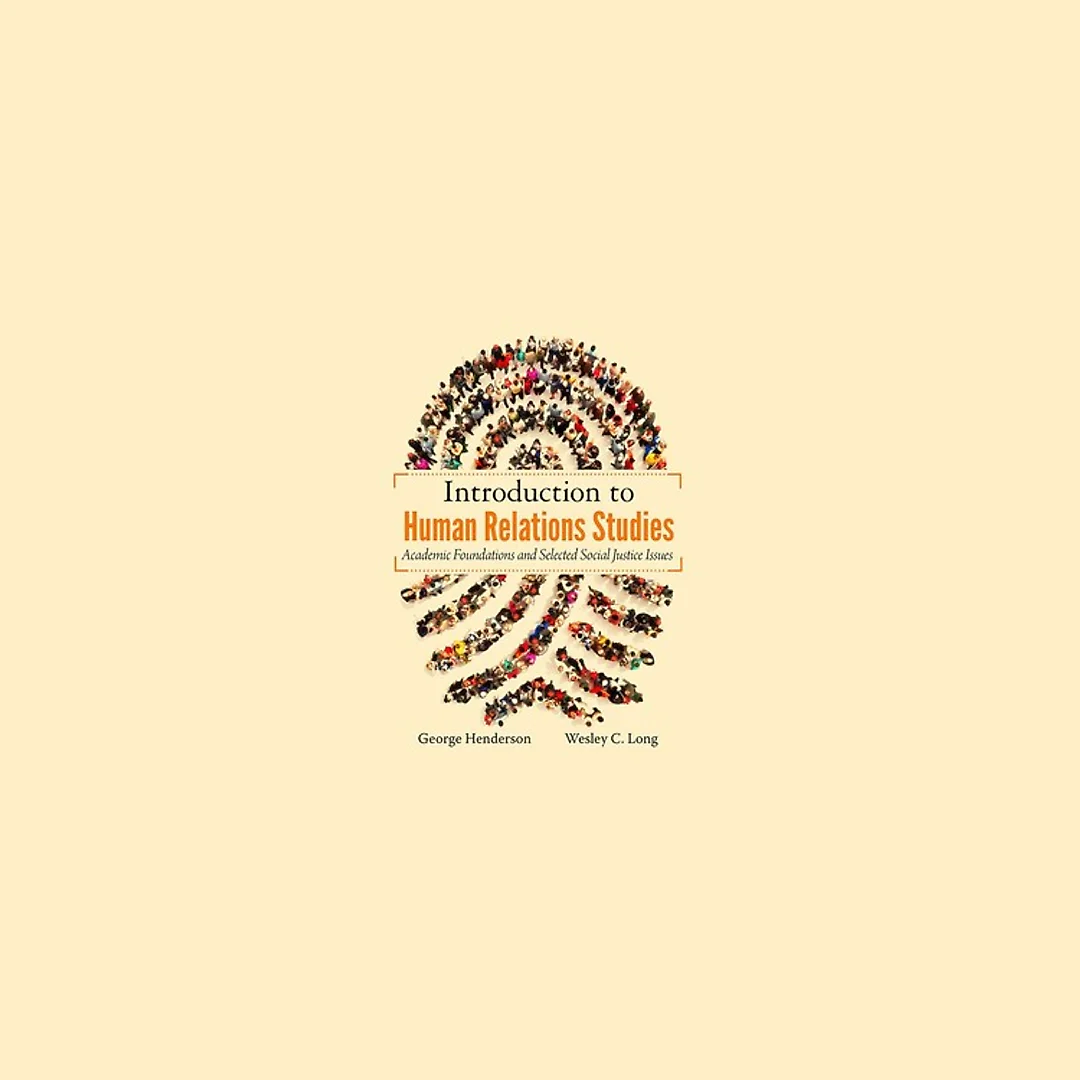 Introduction to Human Relations Studies Academic Foundations and Selected Social Justice Issues by George Henderson