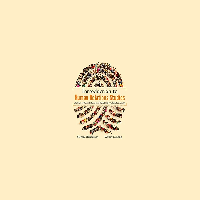 Introduction to Human Relations Studies Academic Foundations and Selected Social Justice Issues by George Henderson