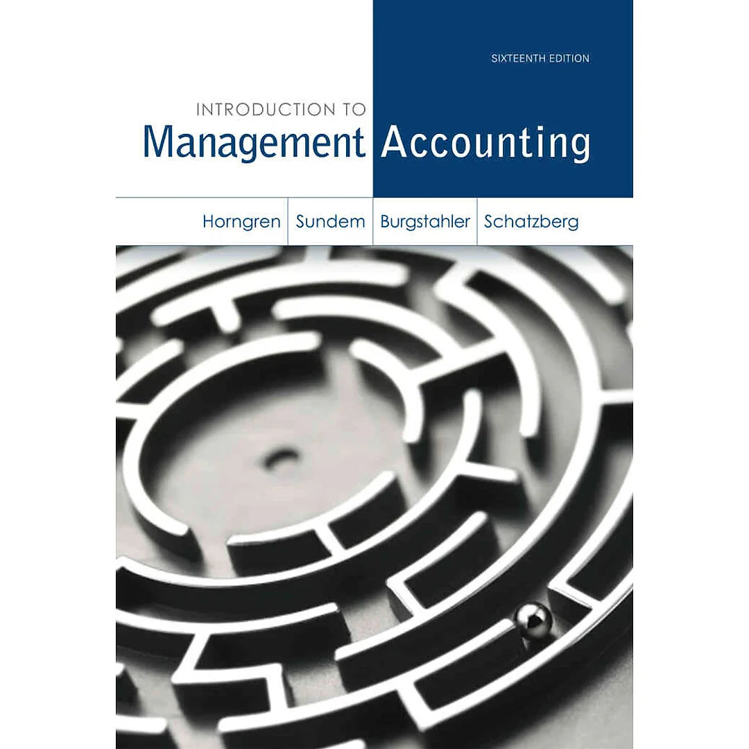 Introduction to Management Accounting, 16th Edition