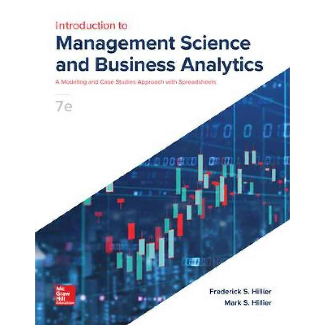 Introduction to Management Science: A Modeling and Case Studies Approach with Spreadsheets, 7th Edition