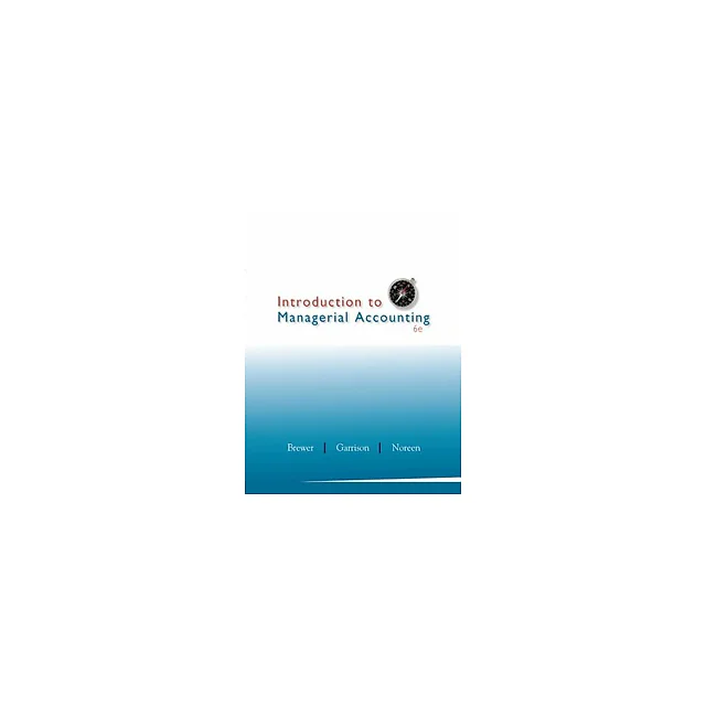 Introduction to Managerial Accounting 6th Edition by Peter Brewer