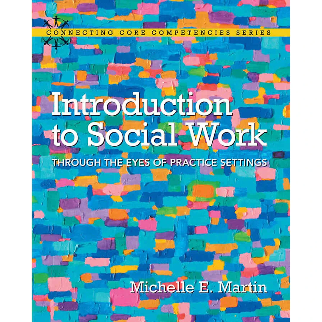 Introduction to Social Work: Through the Eyes of Practice Settings, 1st Edition
