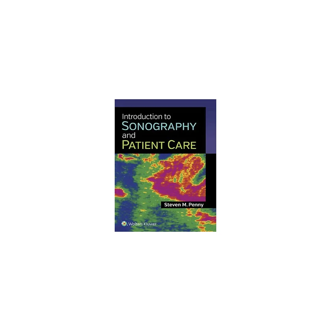 Introduction to Sonography and Patient Care by Steven M. Penny