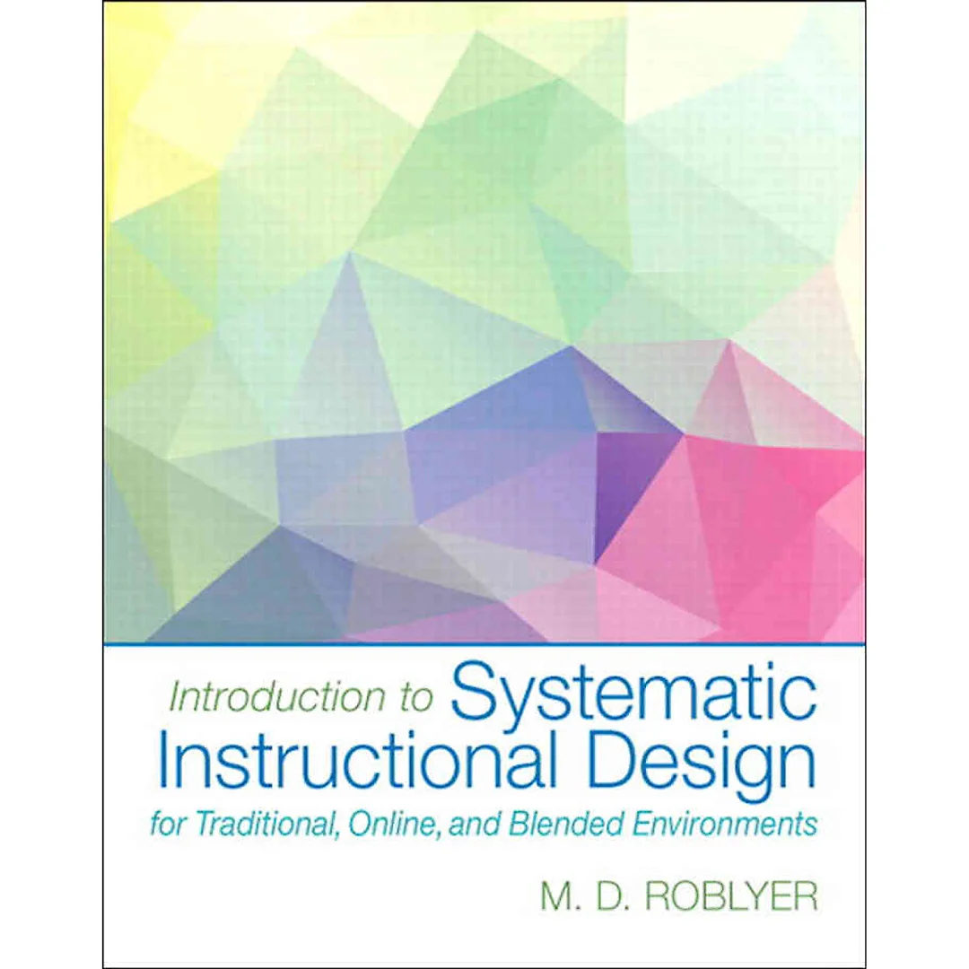 Introduction to Systematic Instructional Design for Traditional, Online, and Blended Environments, 1st Edition