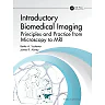 Introductory Biomedical Imaging : Principles and Practice from Microscopy to MRI