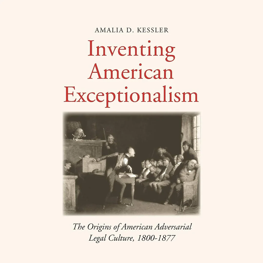 Inventing American Exceptionalism: The Origins of American Adversarial Legal Culture 1800-1877