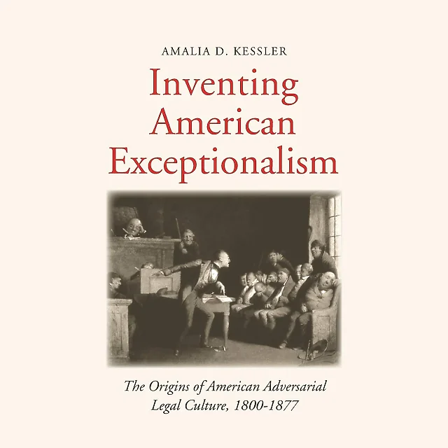 Inventing American Exceptionalism: The Origins of American Adversarial Legal Culture 1800-1877
