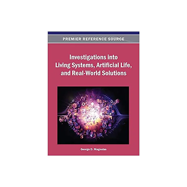 Investigations into Living Systems, Artificial Life, and Real-World Solutions