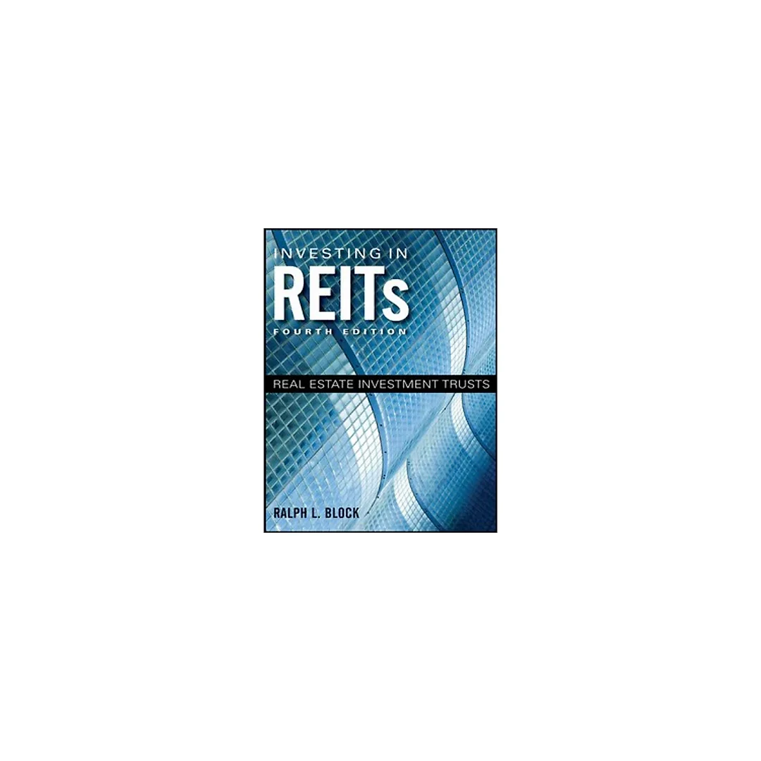 Investing in REITs Real Estate Investment Trusts 4th Edition by Ralph L. Block