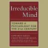 Irreducible Mind: Toward a Psychology for the 21st Century