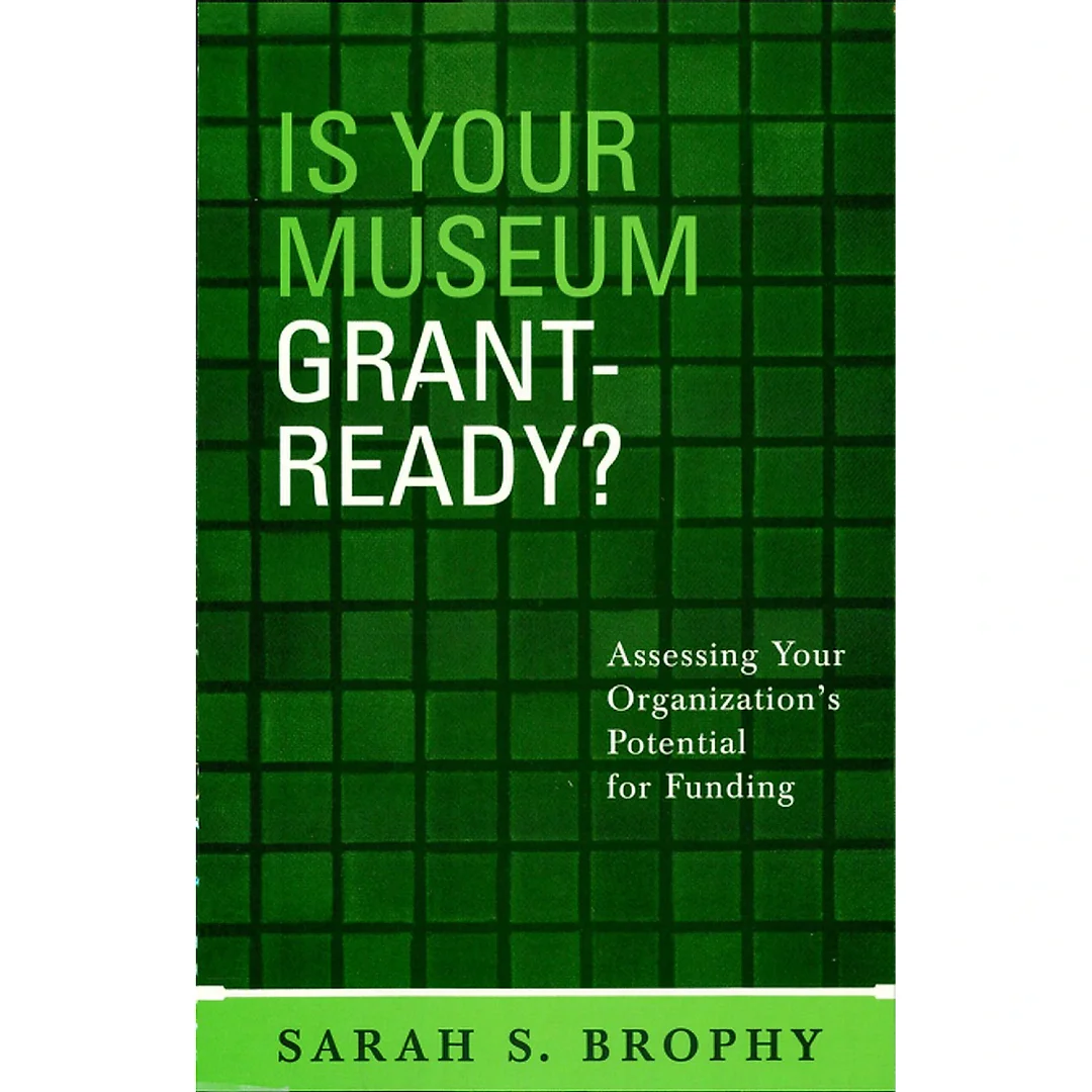 Is Your Museum Grant-Ready?: Assessing Your Organization's Potential for Funding