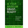 Is Your Museum Grant-Ready?: Assessing Your Organization's Potential for Funding