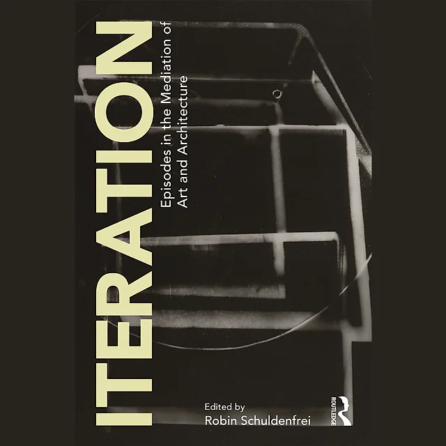 Iteration: Episodes in the Mediation of Art and Architecture
