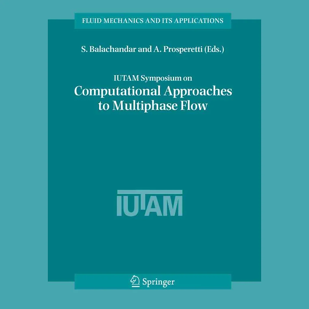 IUTAM Symposium on Computational Approaches to Multiphase Flow: Proceedings of an IUTAM Symposium held at Argonne National Laboratory, October 4-7, 2004