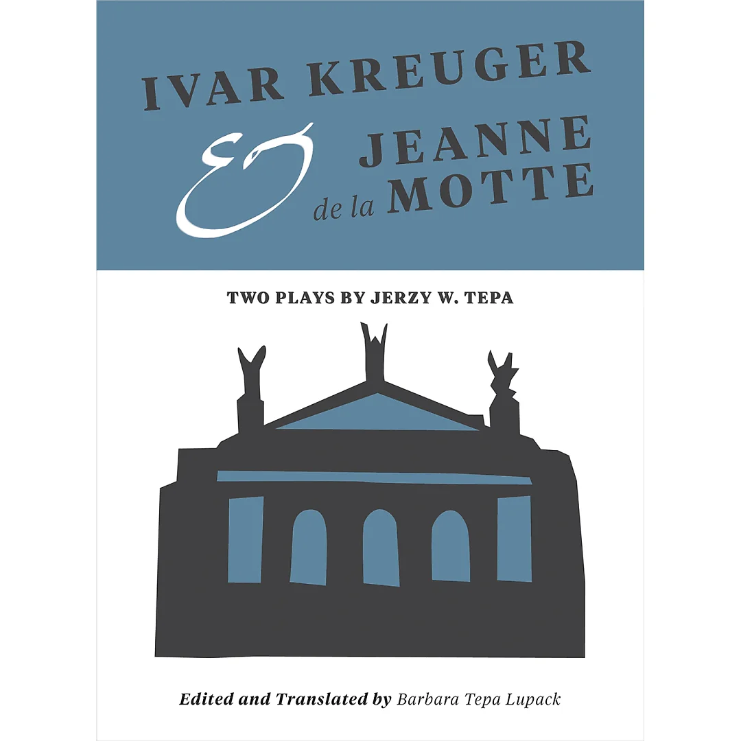 Ivar Kreuger and Jeanne de la Motte Two: Plays by Jerzy W. Tepa