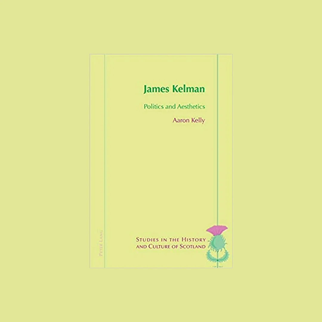 James Kelman: Politics and Aesthetics