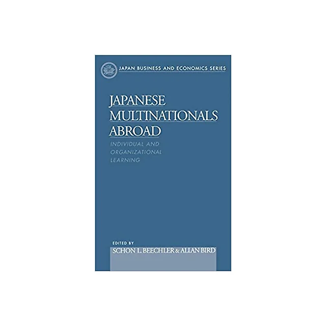 Japanese Multinationals Abroad: Individual and Organizational Learning