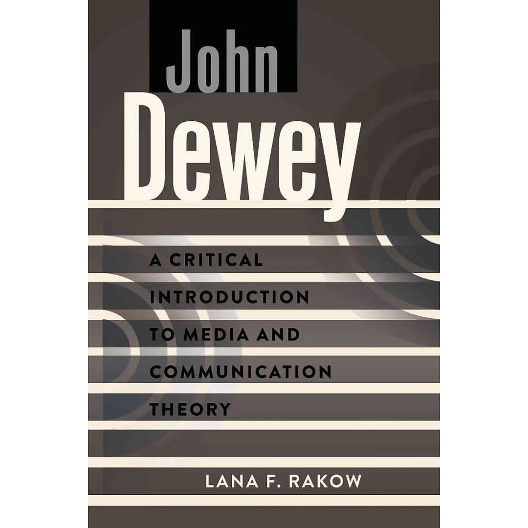 John Dewey: A Critical Introduction to Media and Communication Theory