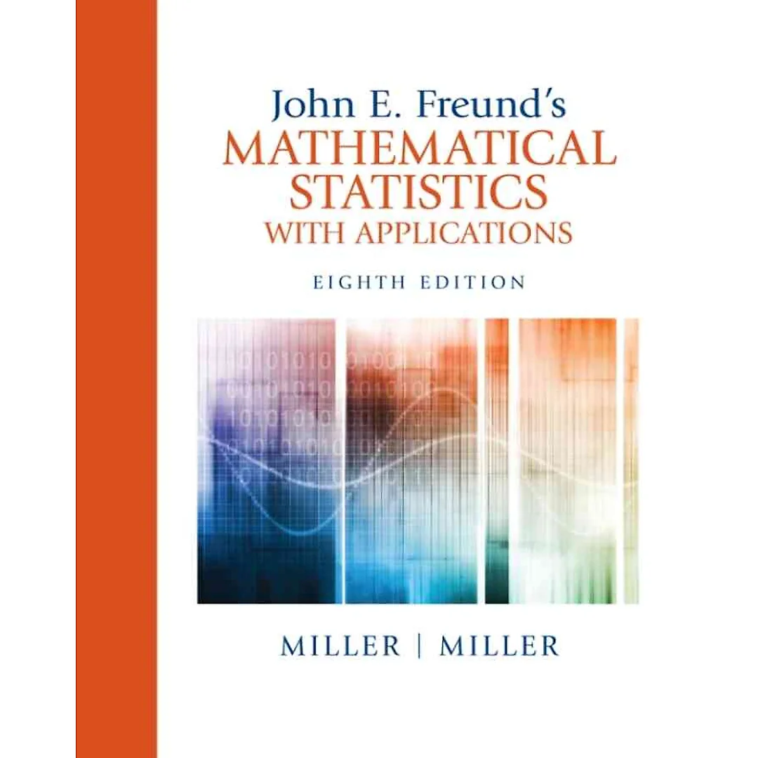 John E. Freund's Mathematical Statistics with Applications, 8th Edition