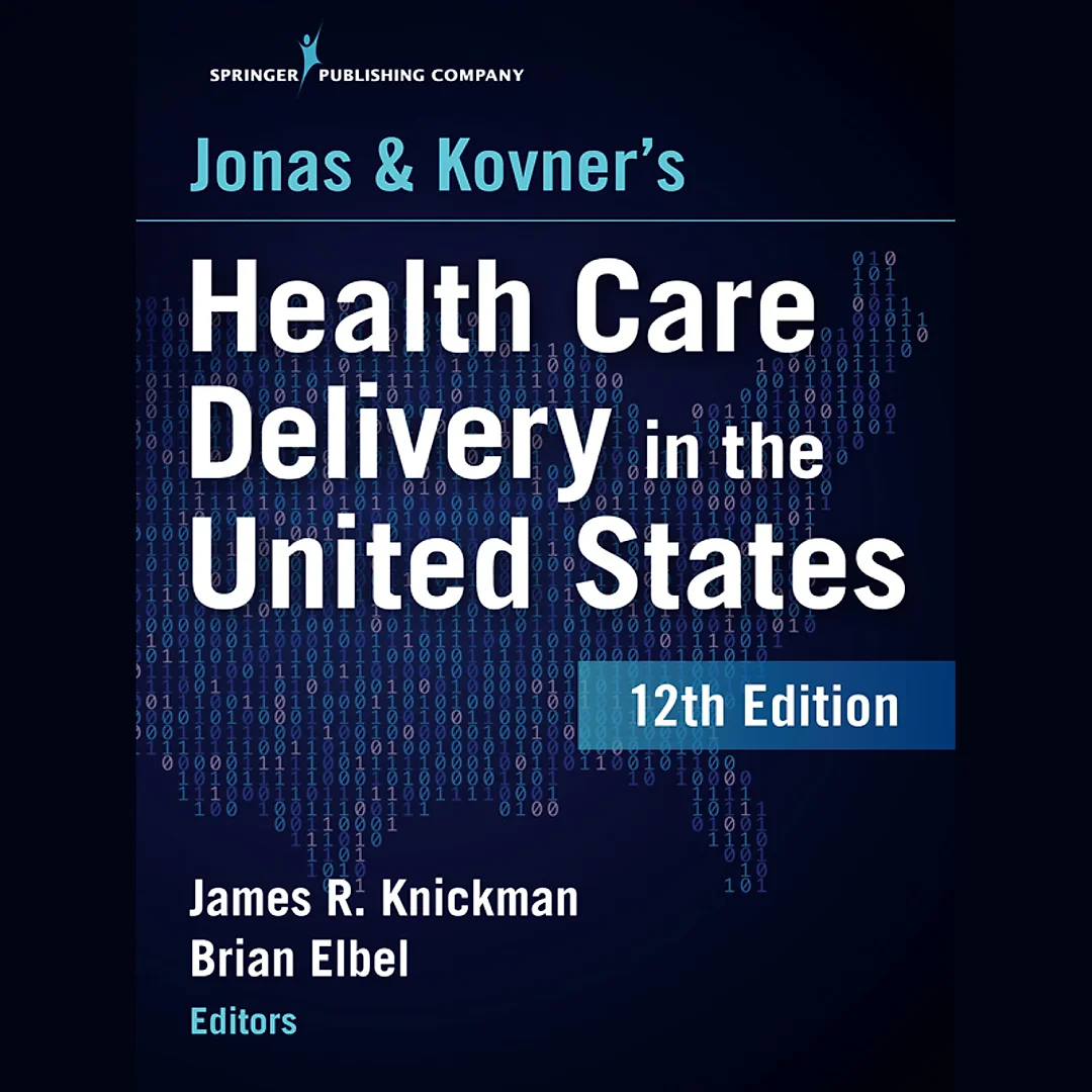 Jonas and Kovner's Health Care Delivery in the United States, 12th Edition