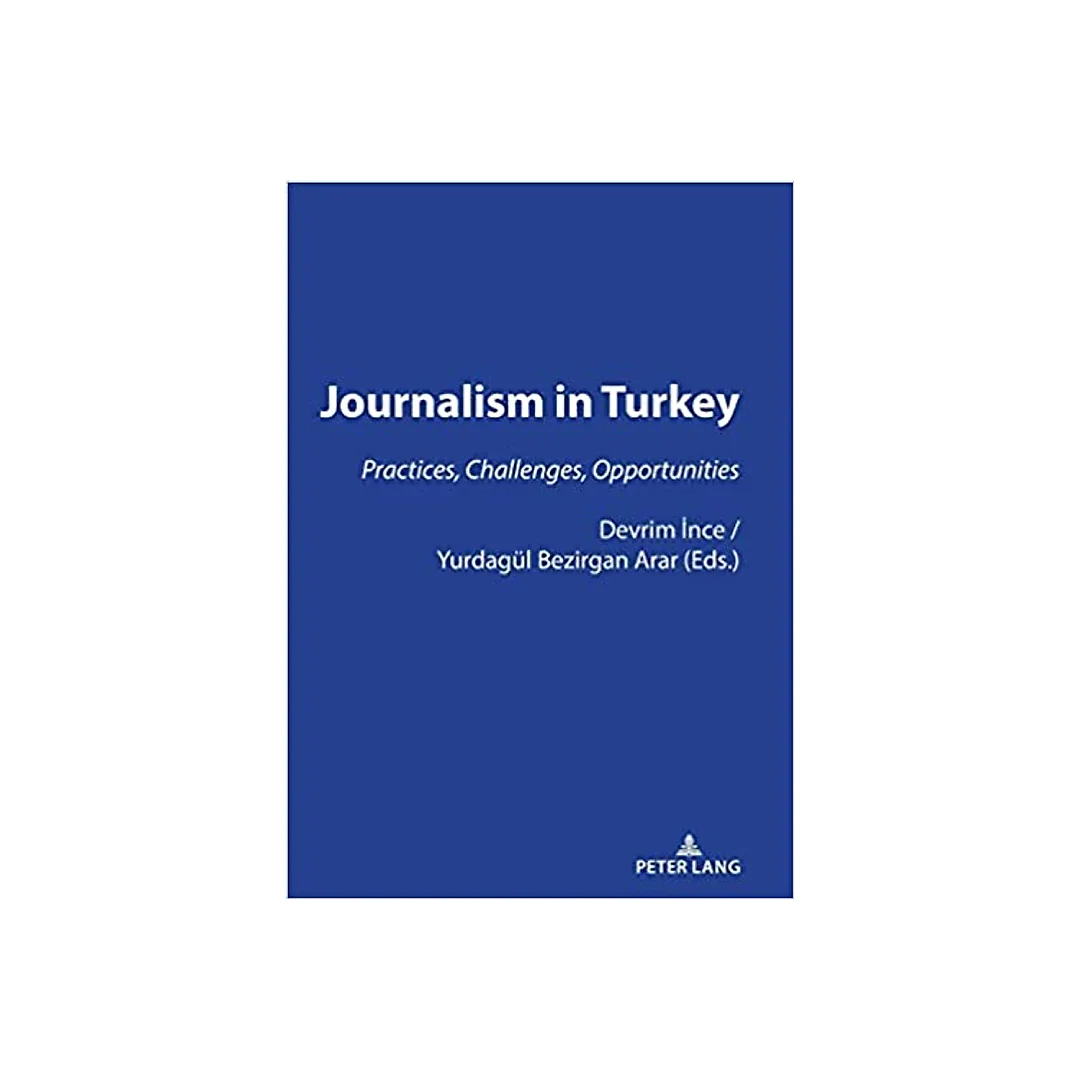 JOURNALISM IN TURKEY: PRACTICES, CHALLENGES, OPPORTUNITIES