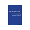 JOURNALISM IN TURKEY: PRACTICES, CHALLENGES, OPPORTUNITIES