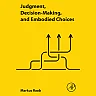 Judgment, Decision-Making, and Embodied Choices