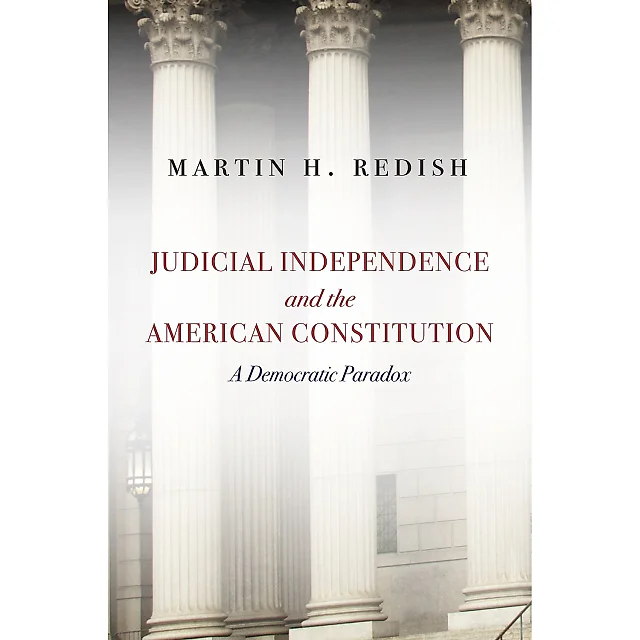 Judicial Independence and the American Constitution: A Democratic Paradox