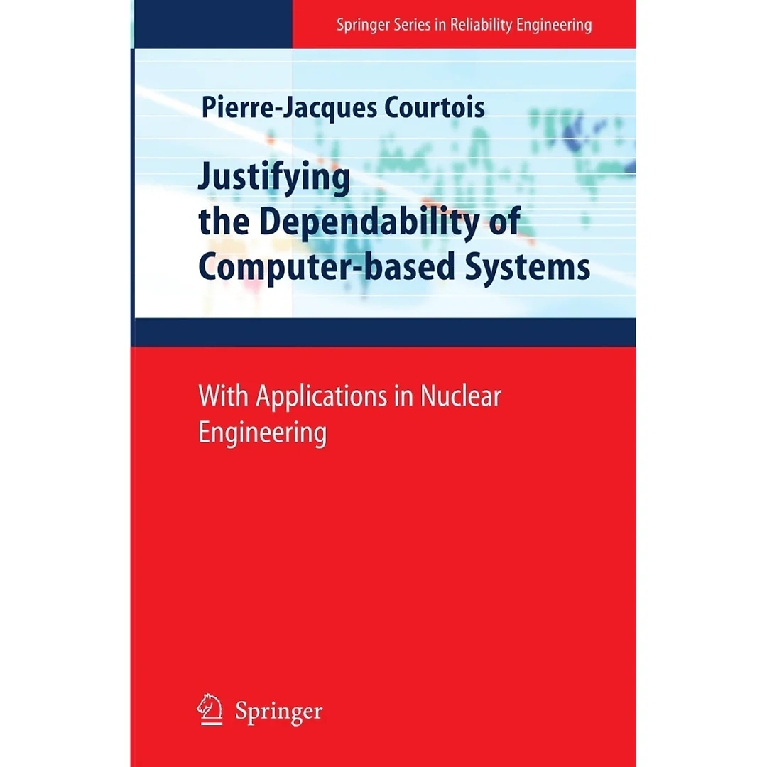 Justifying the Dependability of Computer-based Systems: With Applications in Nuclear Engineering
