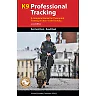 K9 Professional Tracking: A Complete Manual for Theory and Training in Clean-Scent Tracking