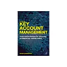 Key Account Management: Tools and Techniques for Achieving Profitable Key Supplier Status