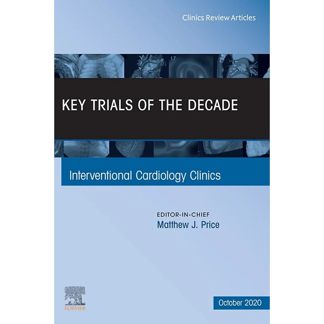 Key Trials of the Decade, An Issue of Interventional Cardiology Clinics