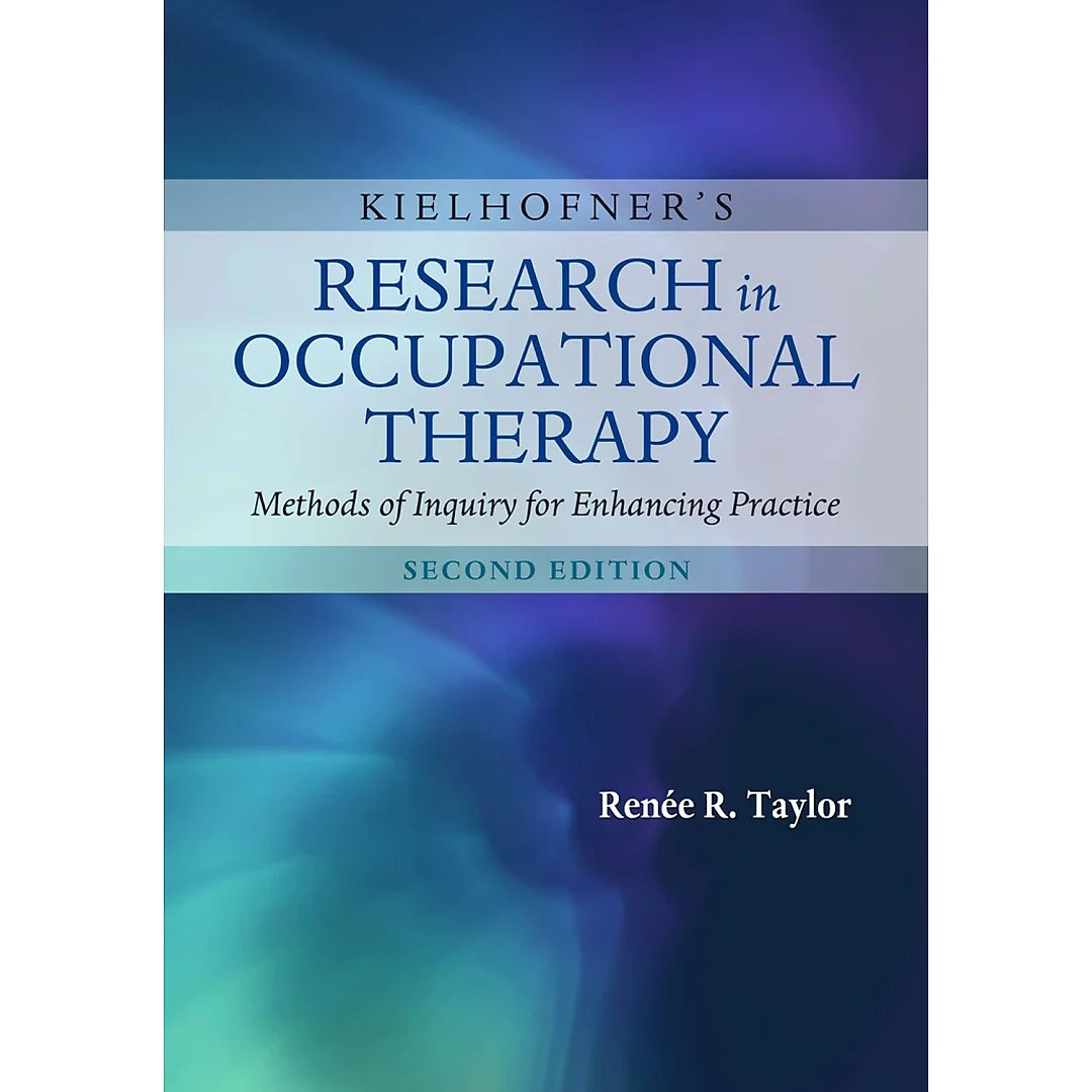 Kielhofner's Research in Occupational Therapy: Methods of Inquiry for Enhancing Practice, 2nd Edition