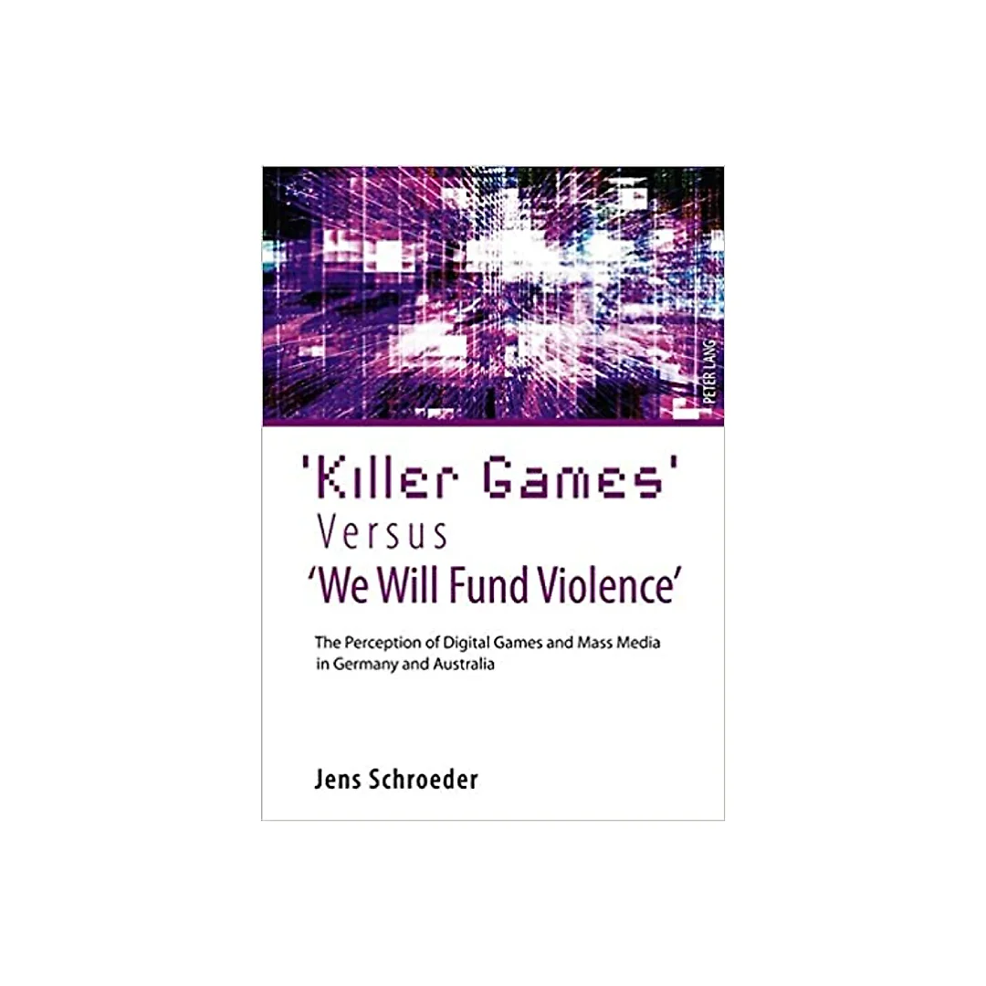 Killer Games Versus We Will Fund Violence: The Perception of Digital Games and Mass Media in Germany and Australia