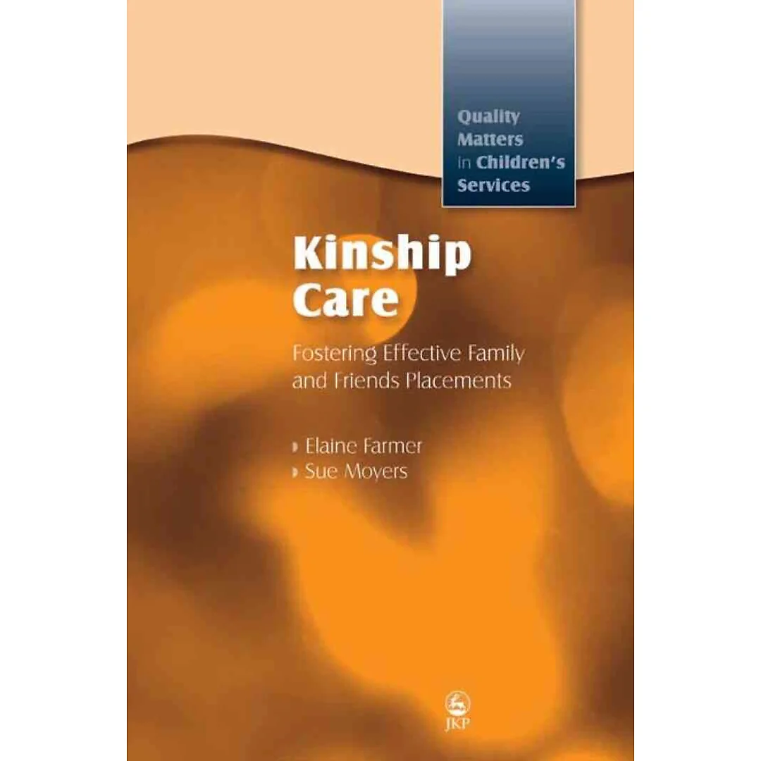 Kinship Care: Fostering Effective Family and Friends Placements