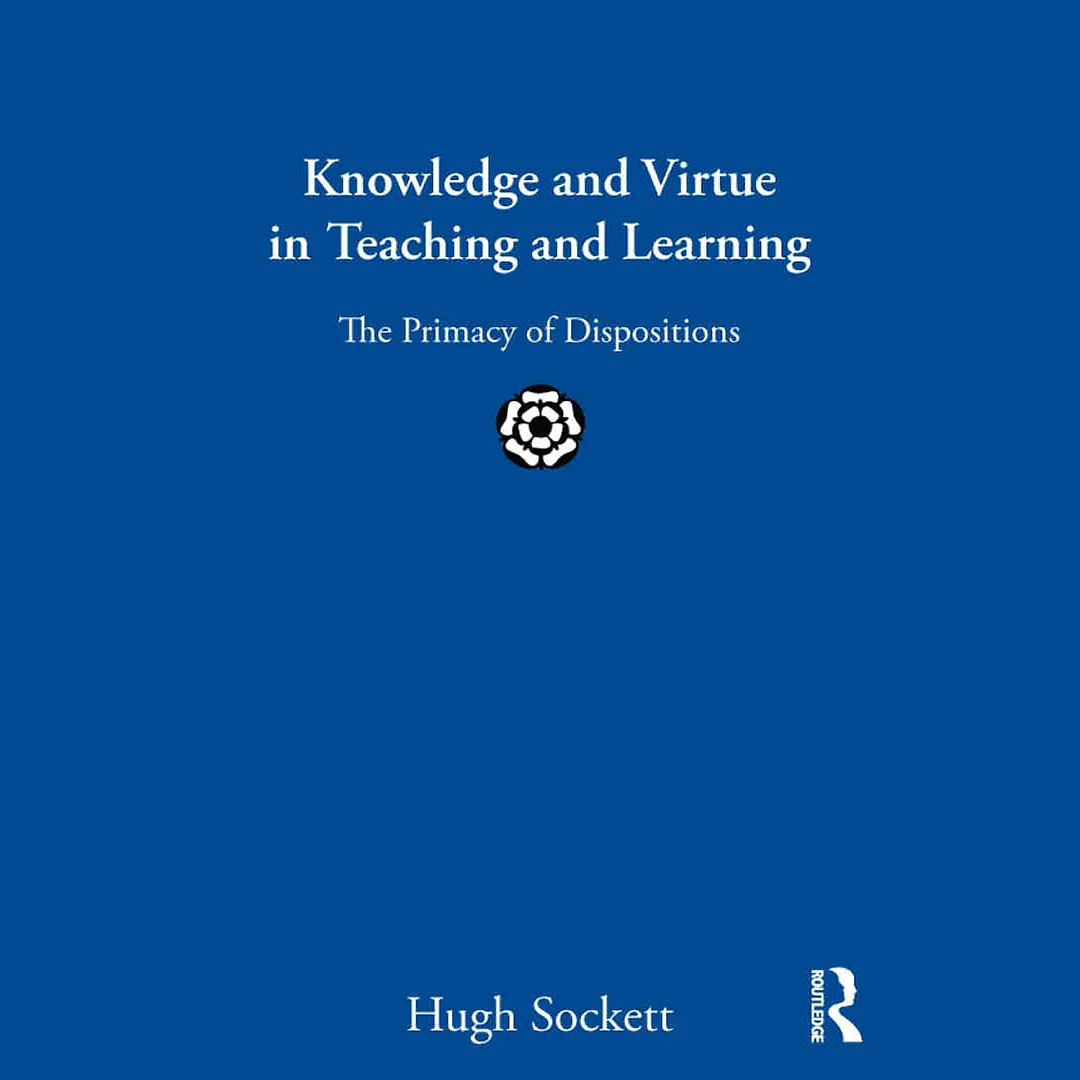 Knowledge and Virtue in Teaching and Learning: The Primacy of Dispositions