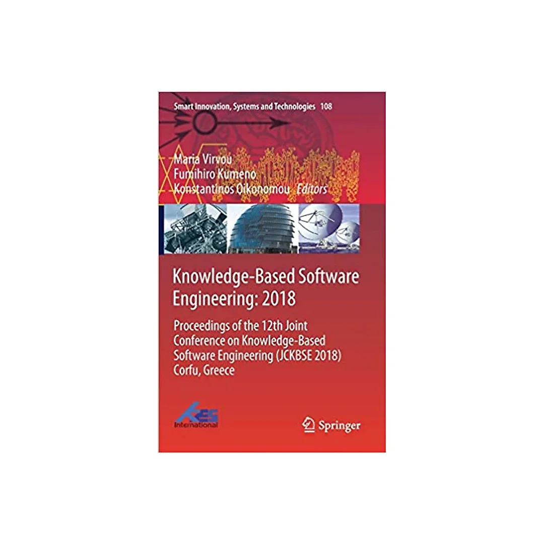 Knowledge-Based Software Engineering: 2018: Proceedings of the 12th Joint Conference on Knowledge-Based Software Engineering (JCKBSE 2018) Corfu, Greece