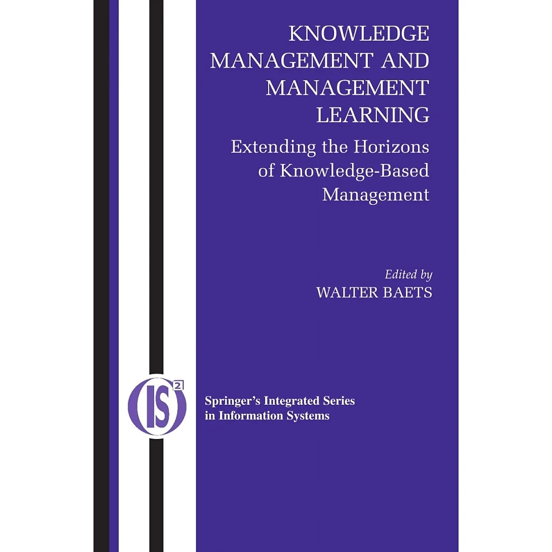 Knowledge Management and Management Learning: Extending the Horizons of Knowledge-Based Management