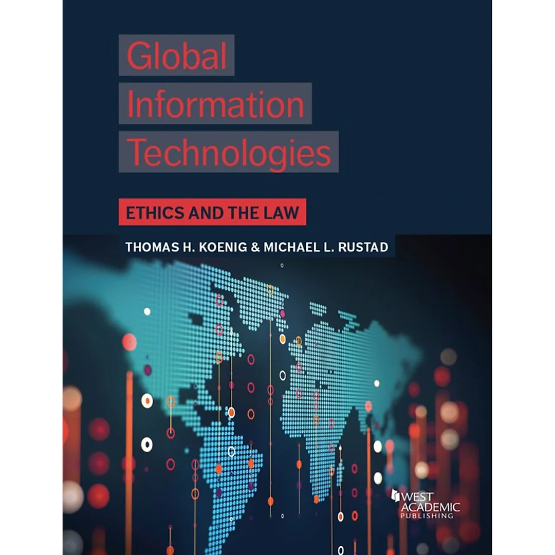 Koenig and Rustad's Global Information Technologies: Ethics and the Law