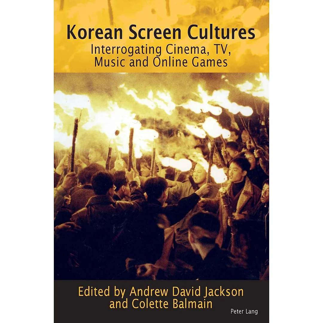 Korean Screen Cultures: Interrogating Cinema, TV, Music and Online Games