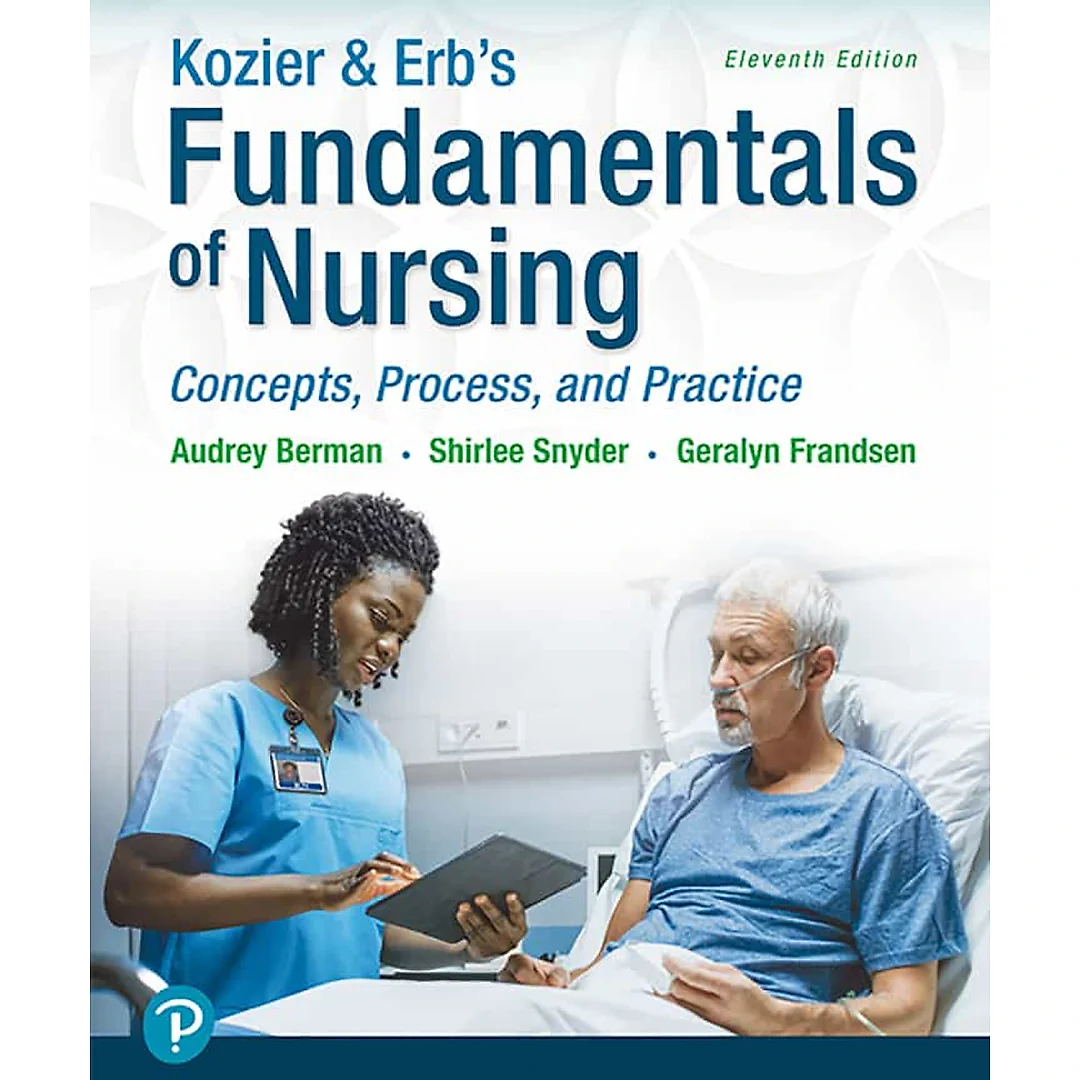 Kozier &amp; Erb's Fundamentals of Nursing: Concepts, Process and Practice, 11th Edition