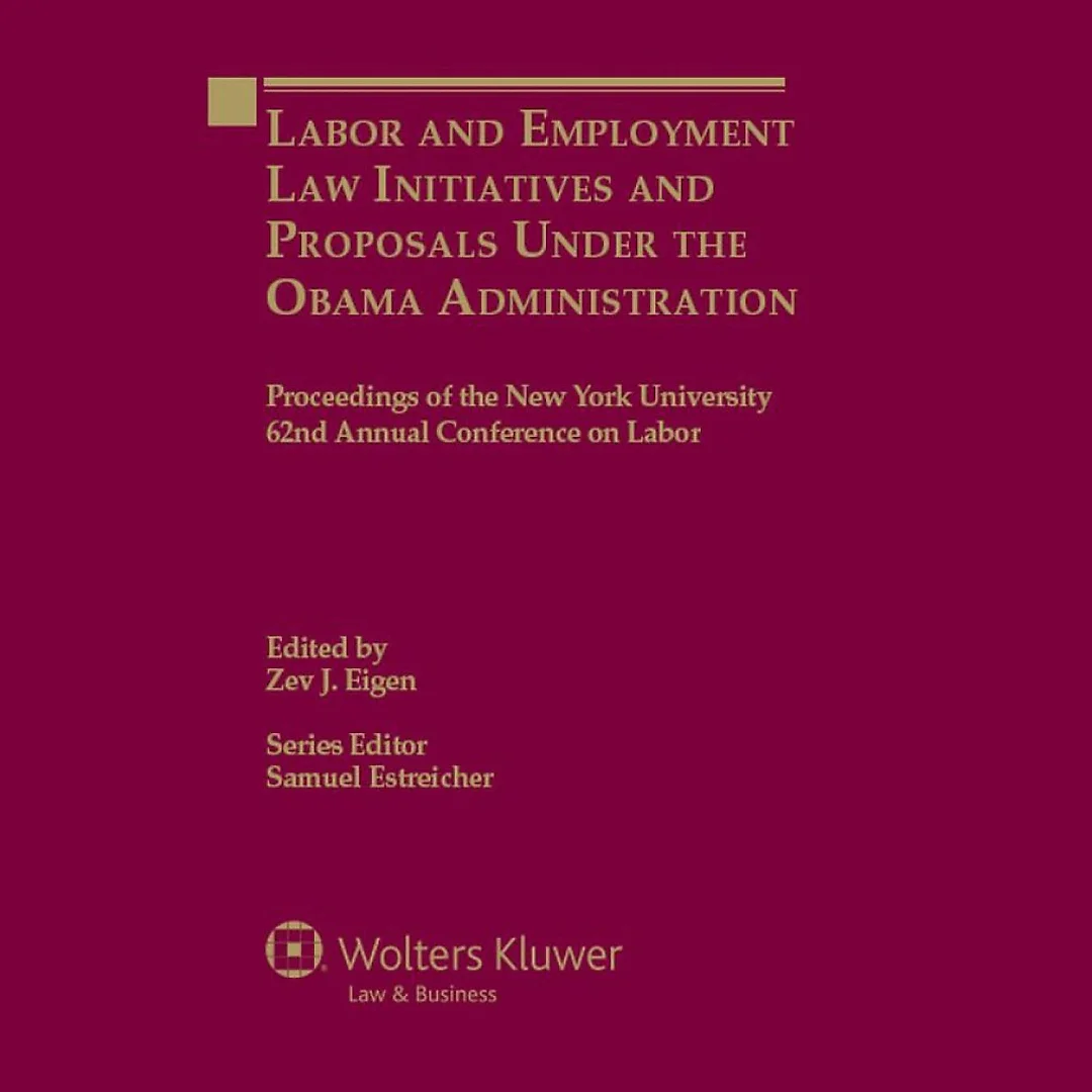 Labor and Employment Law Initiatives and Proposals Under the Obama Administration: Proceedings of the New York University 62nd Annual Conference on Labor