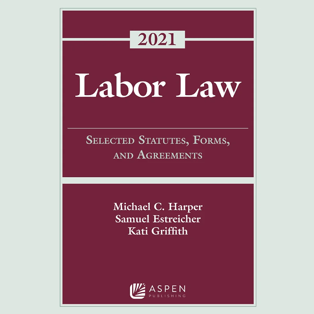 Labor Law: Selected Statutes, Forms, and Agreements, 2021 Statutory Supplement