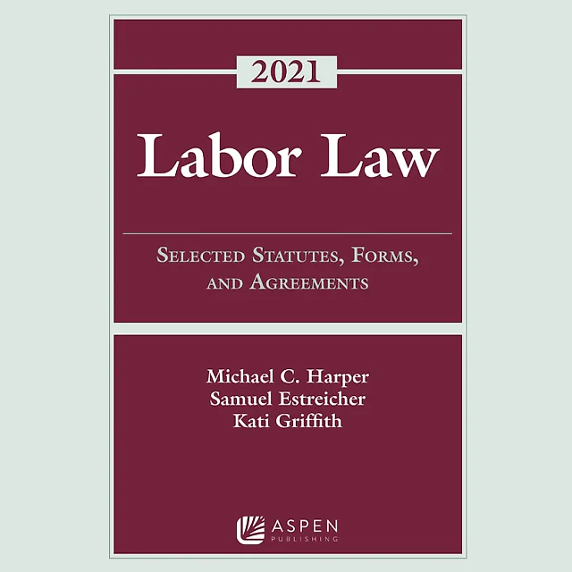 Labor Law: Selected Statutes, Forms, and Agreements, 2021 Statutory Supplement
