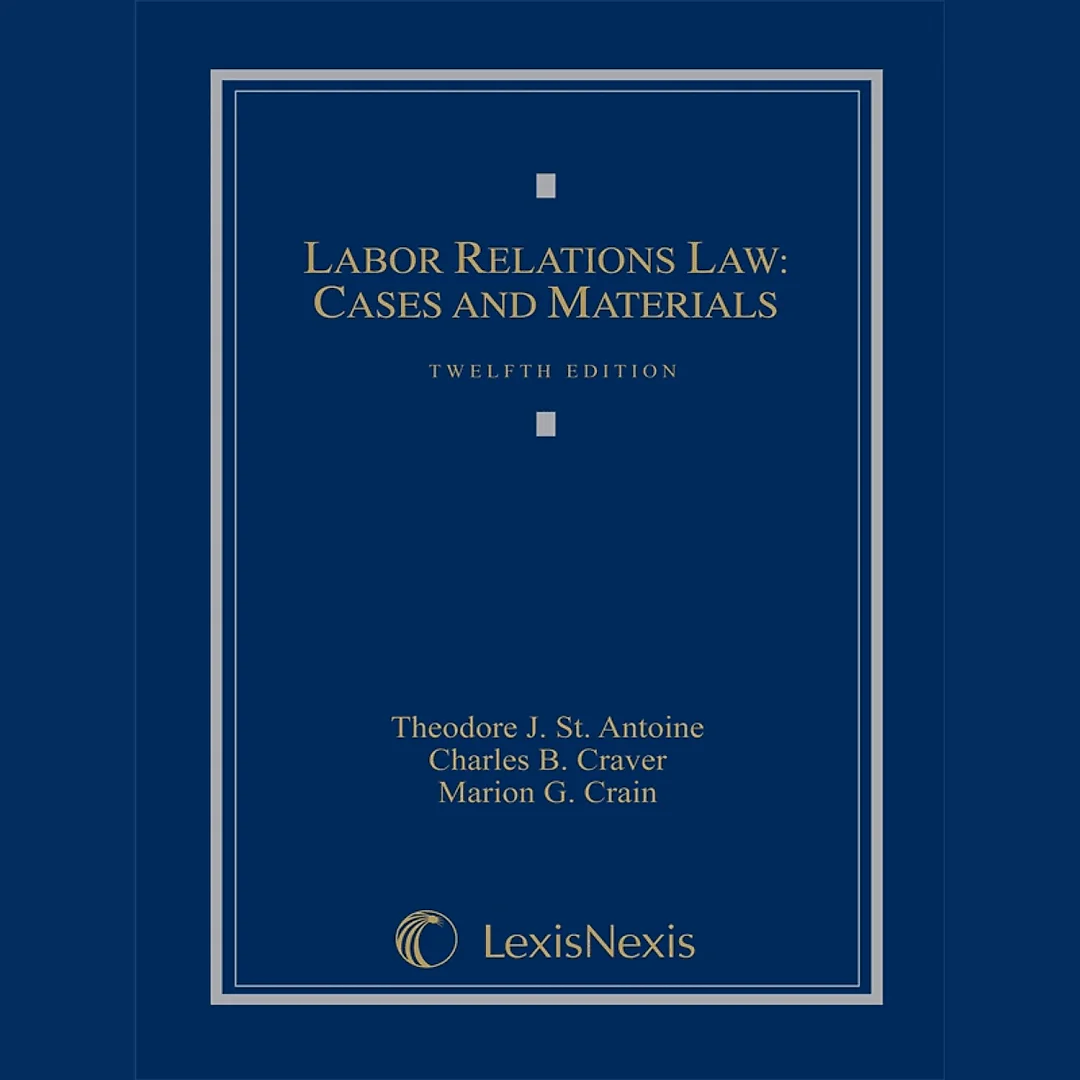 Labor Relations Law: Cases and Materials