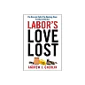 Labor's Love Lost: The Rise and Fall of the Working-Class Family in America