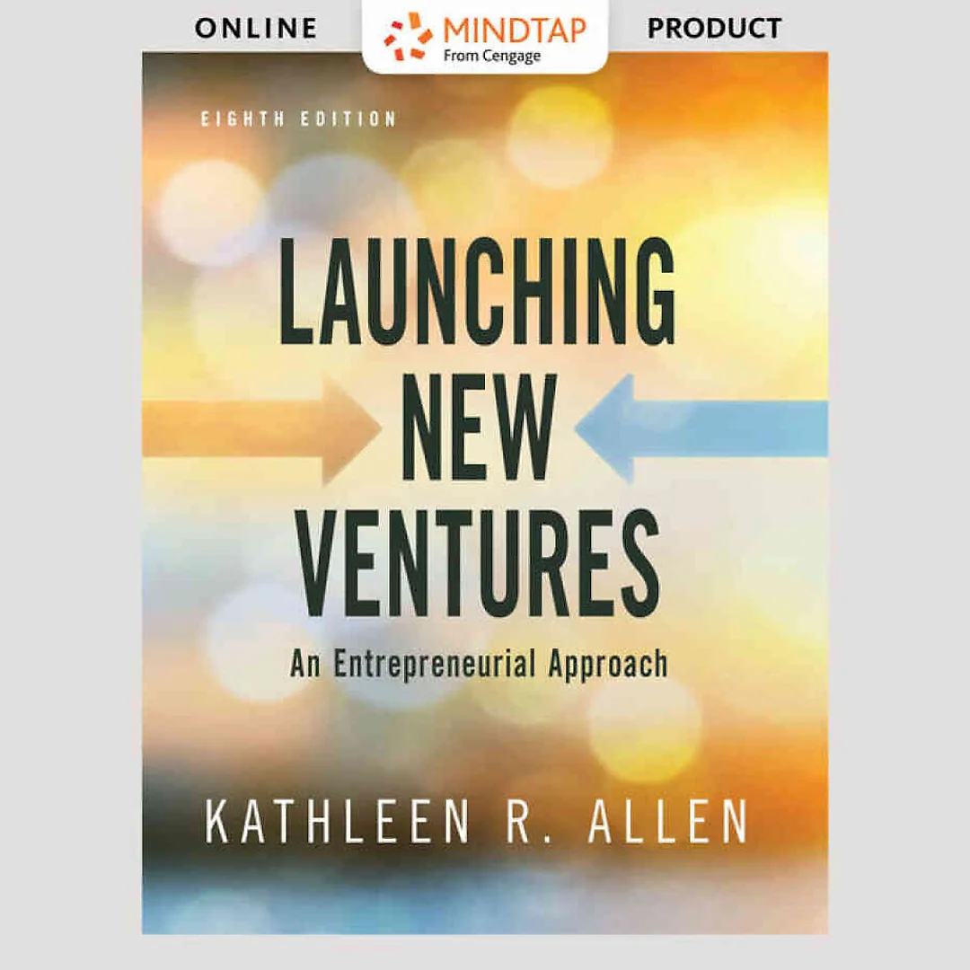 Launching New Ventures: An Entrepreneurial Approach, 8th Edition